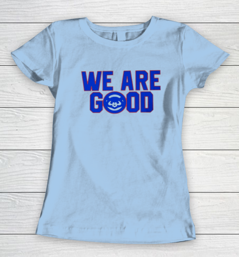 We Are Good Cubs Women's T-Shirt 4