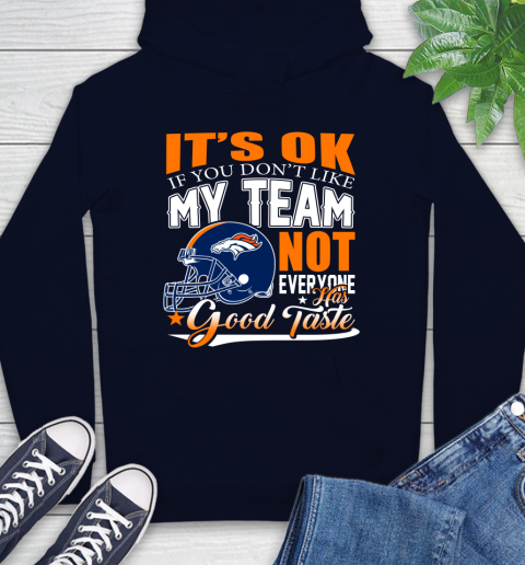 Denver Broncos NFL Football You Don't Like My Team Not Everyone Has Good Taste Hoodie 3