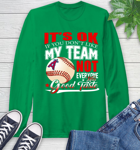 Los Angeles Angels MLB Baseball You Don't Like My Team Not Everyone Has Good Taste Long Sleeve T-Shirt 8