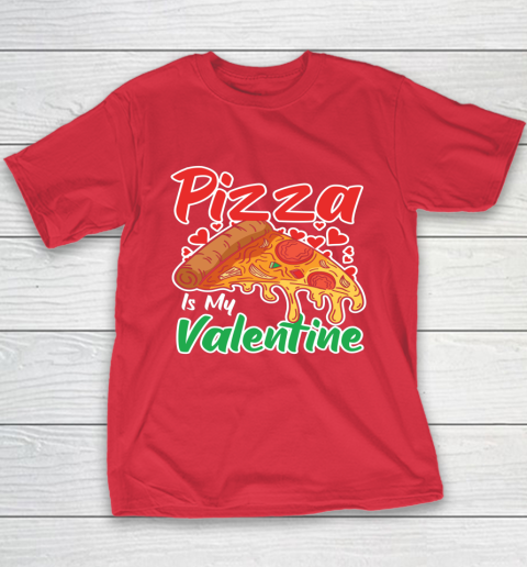 Funny Valentines Day Shirt Pizza Is My Valentine Youth T-Shirt 8