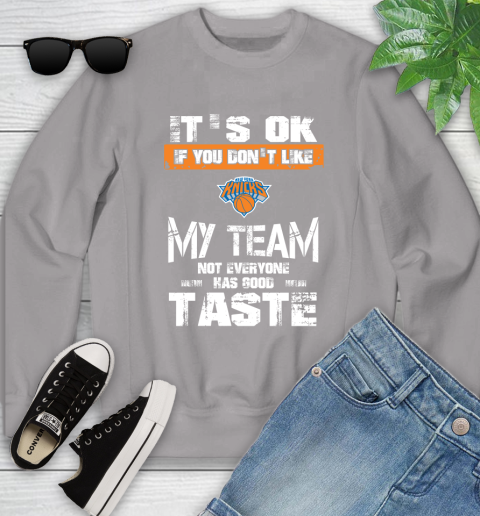New York Knicks NBA Basketball It's Ok If You Don't Like My Team Not Everyone Has Good Taste Youth Sweatshirt 3