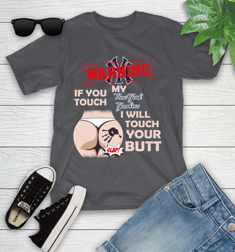 New York Yankees MLB Baseball Warning If You Touch My Team I Will Touch My Butt Youth T-Shirt 6