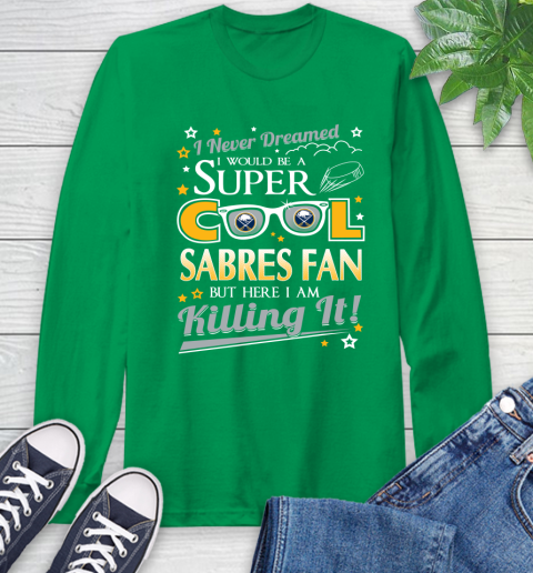Buffalo Sabres NHL Hockey I Never Dreamed I Would Be Super Cool Fan Long Sleeve T-Shirt 8