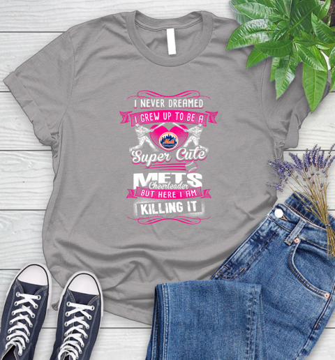 New York Mets MLB Baseball I Never Dreamed I Grew Up To Be A Super Cute Cheerleader Women's T-Shirt 5