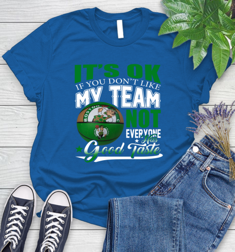 NBA It's Ok If You Don't Like My Team Boston Celtics Not Everyone Has Good Taste Basketball Women's T-Shirt 12