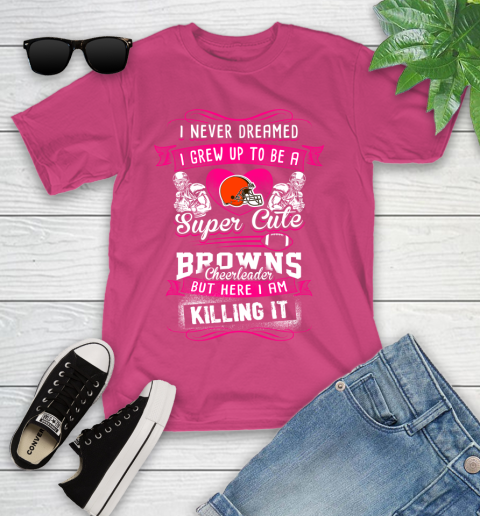 Cleveland Browns NFL Football I Never Dreamed I Grew Up To Be A Super Cute Cheerleader Youth T Shirt Tee For Sports