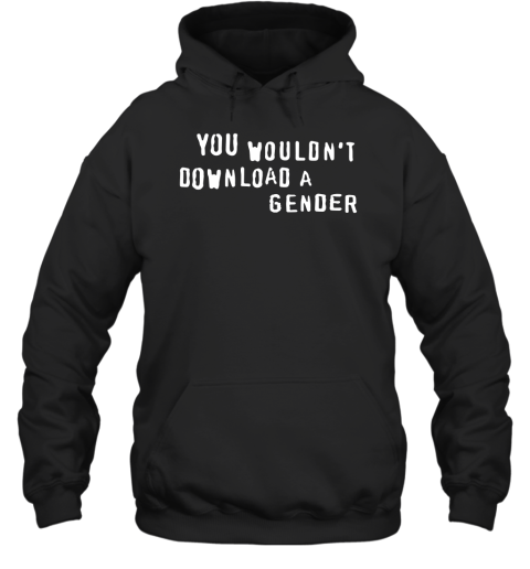 You Wouldnt Download A Gender Hoodie