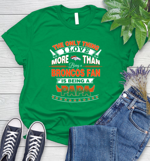 NFL The Only Thing I Love More Than Being A Denver Broncos Fan Is Being A Papa Football Women's T-Shirt 9