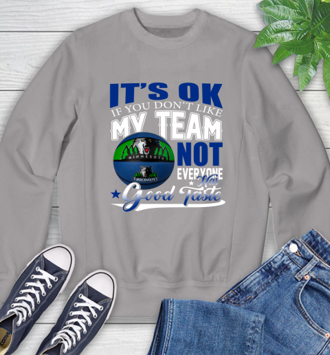 NBA It's Ok If You Don't Like My Team Minnesota Timberwolves Not Everyone Has Good Taste Basketball Sweatshirt 5