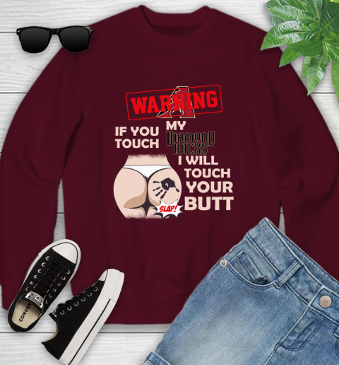 Arizona Diamondbacks MLB Baseball Warning If You Touch My Team I Will Touch My Butt Youth Sweatshirt 4