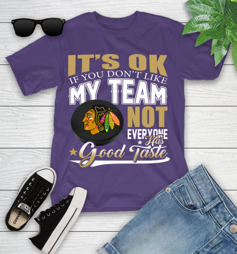 Chicago Blackhawks NHL Hockey You Don't Like My Team Not Everyone Has Good Taste Youth T-Shirt 3