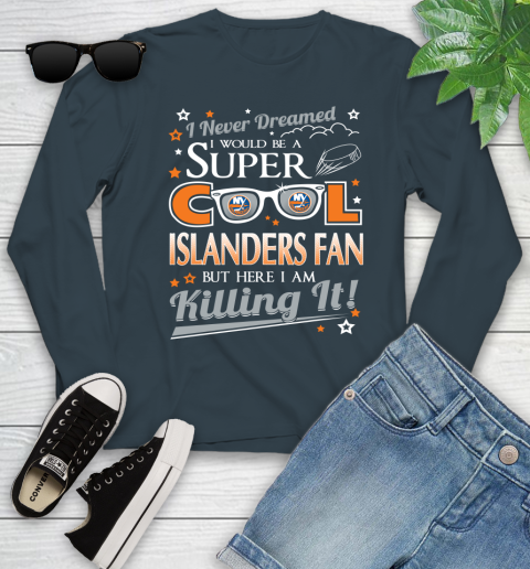 New York Islanders NHL Hockey I Never Dreamed I Would Be Super Cool Fan Youth Long Sleeve 9