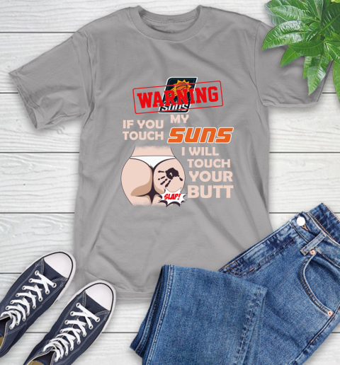 Phoenix Suns NBA Basketball Warning If You Touch My Team I Will Touch My Butt T-Shirt 6