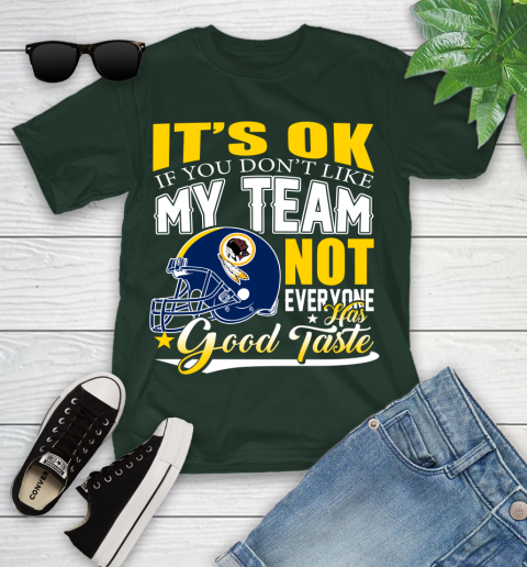 Washington Redskins NFL Football You Don't Like My Team Not Everyone Has Good Taste Youth T-Shirt 5