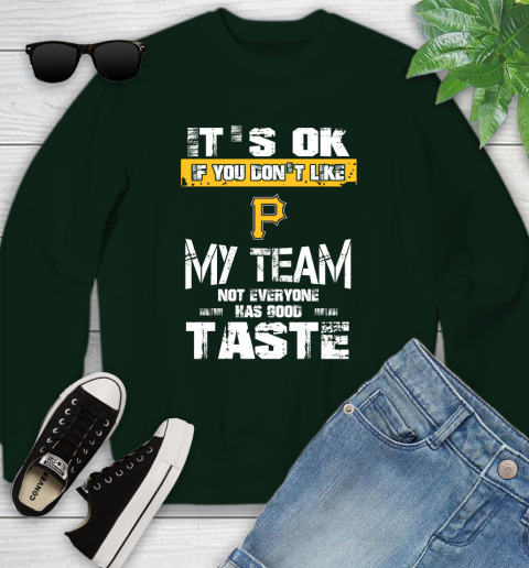 Pittsburgh Pirates MLB Baseball It's Ok If You Don't Like My Team Not Everyone Has Good Taste Youth Sweatshirt 9