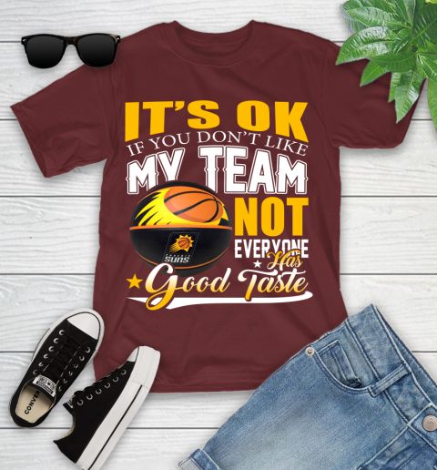 NBA It's Ok If You Don't Like My Team Phoenix Suns Not Everyone Has Good Taste Basketball Youth T-Shirt 14