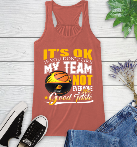 NBA It's Ok If You Don't Like My Team Phoenix Suns Not Everyone Has Good Taste Basketball Racerback Tank 3