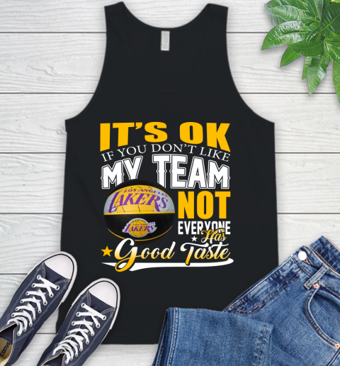 NBA It's Ok If You Don't Like My Team Los Angeles Lakers Not Everyone Has Good Taste Basketball Tank Top