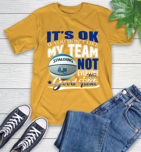 NBA It's Ok If You Don't Like My Team Orlando Magic Not Everyone Has Good Taste Basketball T-Shirt 2