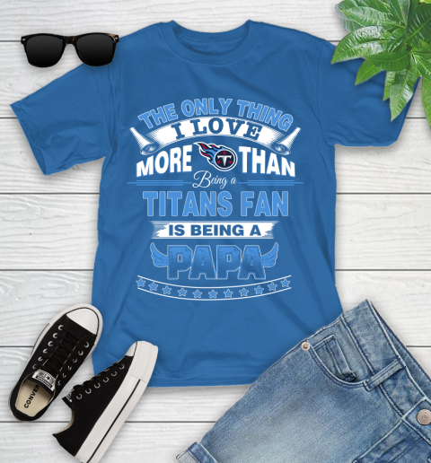 NFL The Only Thing I Love More Than Being A Tennessee Titans Fan Is Being A Papa Football Youth T-Shirt 12