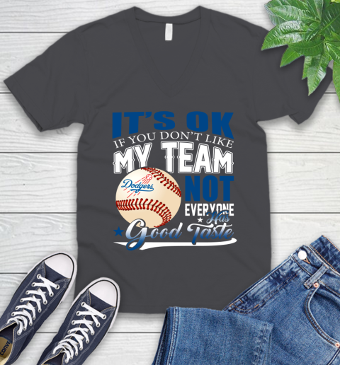 Los Angeles Dodgers MLB Baseball You Don't Like My Team Not Everyone Has Good Taste V-Neck T-Shirt 4