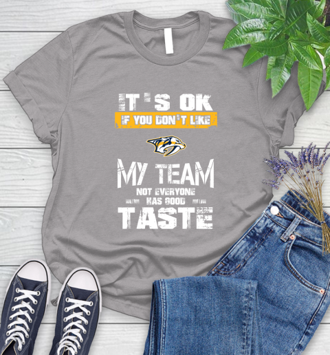 Nashville Predators NHL Hockey It's Ok If You Don't Like My Team Not Everyone Has Good Taste Women's T-Shirt 5