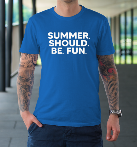 Summer Should Be Fun T-Shirt 7