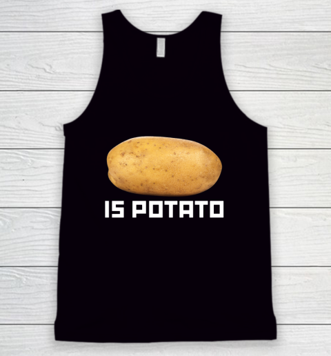 Is Potato Funny Tank Top