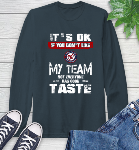 Washington Nationals MLB Baseball It's Ok If You Don't Like My Team Not Everyone Has Good Taste Long Sleeve T-Shirt 10 Washington Nationals MLB Baseball It's Ok If You Don't Like My Team Not Everyone Has Good Taste Long Sleeve T-Shirt - Image 10