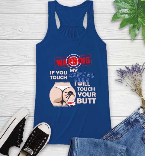 Chicago Cubs MLB Baseball Warning If You Touch My Team I Will Touch My Butt Racerback Tank 8