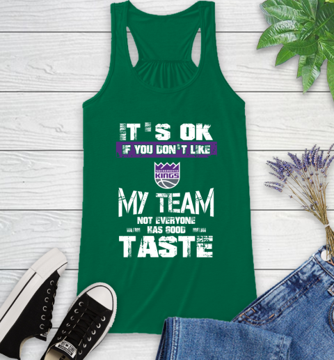 Sacramento Kings NBA Basketball It's Ok If You Don't Like My Team Not Everyone Has Good Taste Racerback Tank 6
