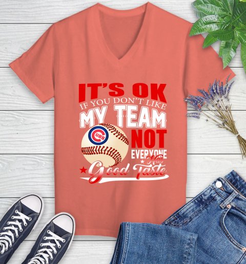 Chicago Cubs MLB Baseball You Don't Like My Team Not Everyone Has Good Taste (1) Women's V-Neck T-Shirt 6