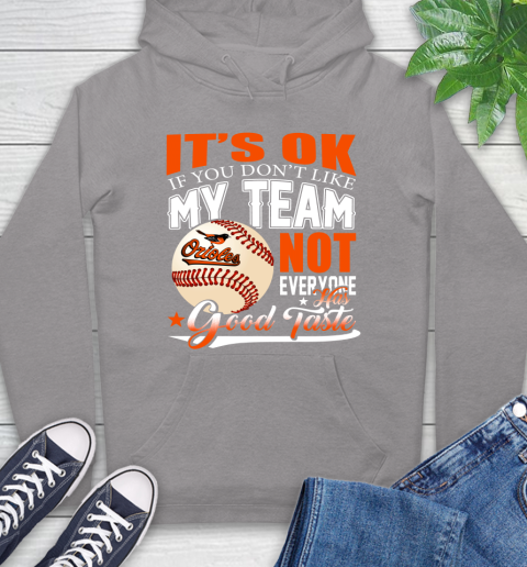Baltimore Orioles MLB Baseball You Don't Like My Team Not Everyone Has Good Taste Hoodie 6
