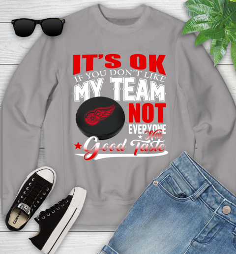 Detroit Red Wings NHL Hockey You Don't Like My Team Not Everyone Has Good Taste Youth Sweatshirt 3