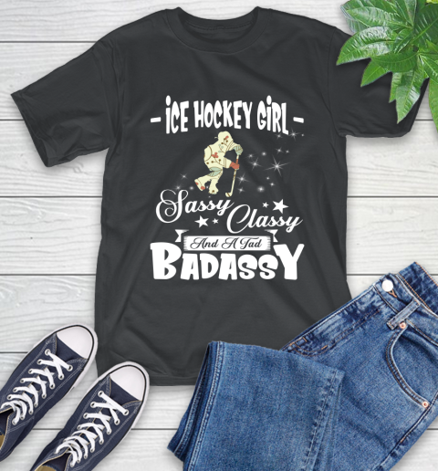 Ice Hockey Girl Sassy Classy And A Tad Badassy T-Shirt