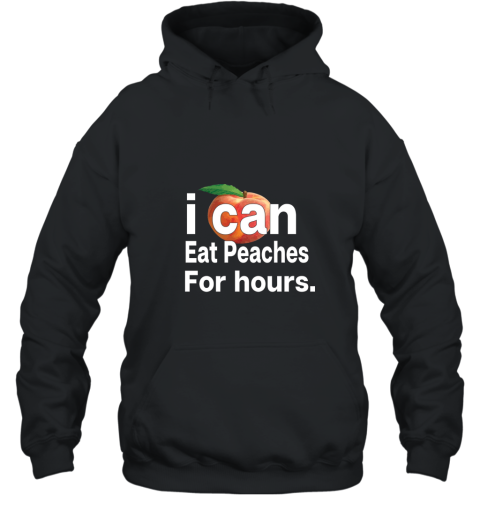 I Can eat Peaches for hours t shirt Hooded