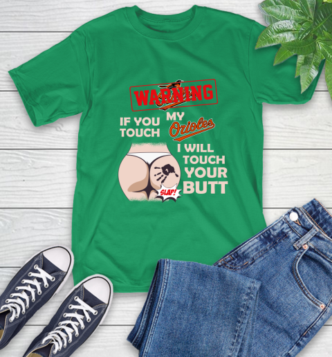 Baltimore Orioles MLB Baseball Warning If You Touch My Team I Will Touch My Butt T-Shirt 7