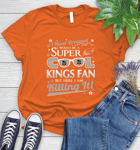 Los Angeles Kings NHL Hockey I Never Dreamed I Would Be Super Cool Fan Women's T-Shirt 3