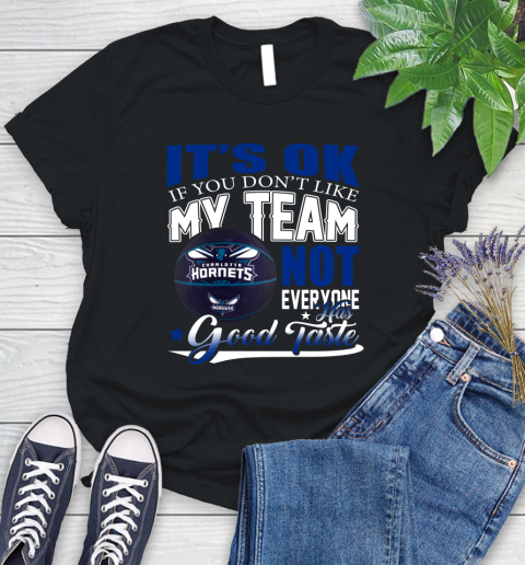 NBA It's Ok If You Don't Like My Team Charlotte Hornets Not Everyone Has Good Taste Basketball Women's T-Shirt