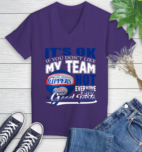 NBA It's Ok If You Don't Like My Team Los Angeles Clippers Not Everyone Has Good Taste Basketball Women's V-Neck T-Shirt 3