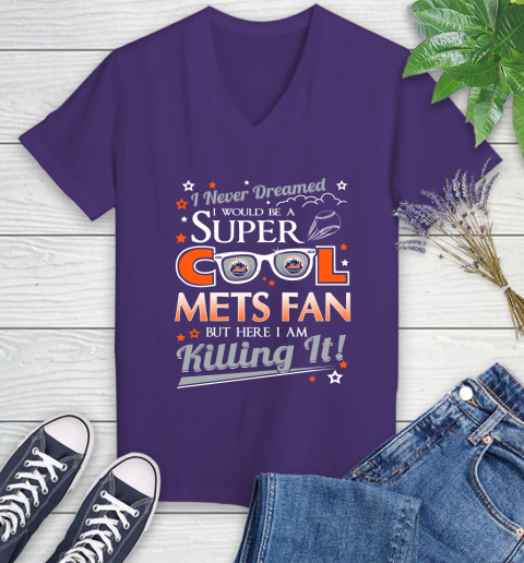 New York Mets MLB Baseball I Never Dreamed I Would Be Super Cool Fan Women's V-Neck T-Shirt 3