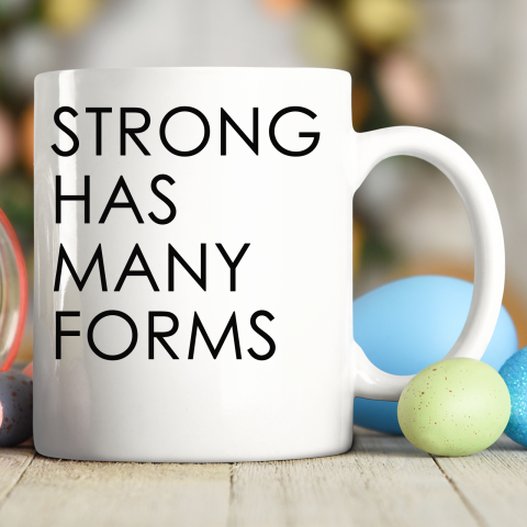 Strong Has Many Forms Ceramic Mug 11oz
