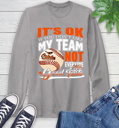 Baltimore Orioles MLB Baseball You Don't Like My Team Not Everyone Has Good Taste Long Sleeve T-Shirt 6