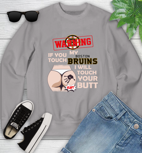 Boston Bruins NHL Hockey Warning If You Touch My Team I Will Touch My Butt Youth Sweatshirt 3