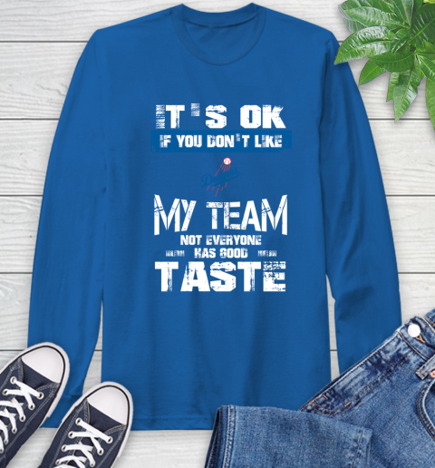 Los Angeles Dodgers MLB Baseball It's Ok If You Don't Like My Team Not Everyone Has Good Taste Long Sleeve T-Shirt 10