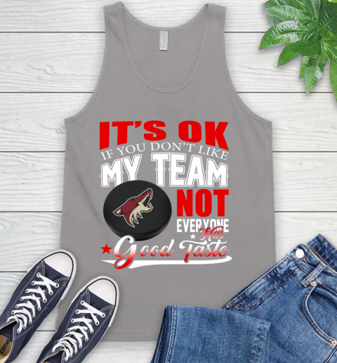 Arizona Coyotes NHL Hockey You Don't Like My Team Not Everyone Has Good Taste Tank Top 3