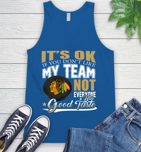 Chicago Blackhawks NHL Hockey You Don't Like My Team Not Everyone Has Good Taste Tank Top 4