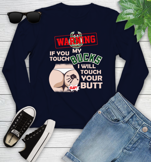 Milwaukee Bucks NBA Basketball Warning If You Touch My Team I Will Touch My Butt Youth Long Sleeve 2