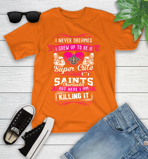New Orleans Saints NFL Football I Never Dreamed I Grew Up To Be A Super Cute Cheerleader Youth T-Shirt 9