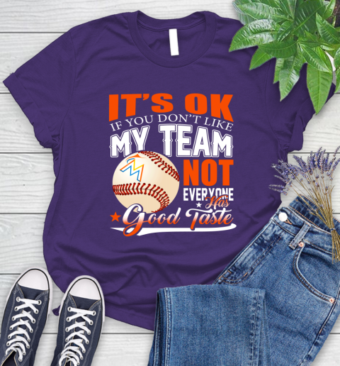 Miami Marlins MLB Baseball You Don't Like My Team Not Everyone Has Good Taste Women's T-Shirt 4